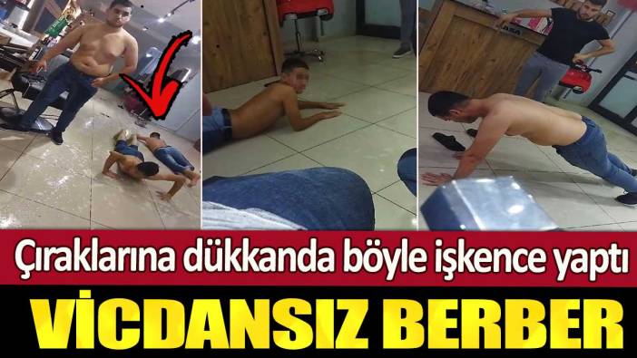 Iğdır’da vicdansız berber çıraklarına dükkanda böyle işkence yaptı