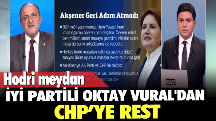 İYİ Partili Oktay Vural'dan CHP’ye rest: Hodri meydan