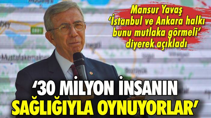 Mansur Yavaş: '30 milyon insanın sağlığıyla oynuyorlar'