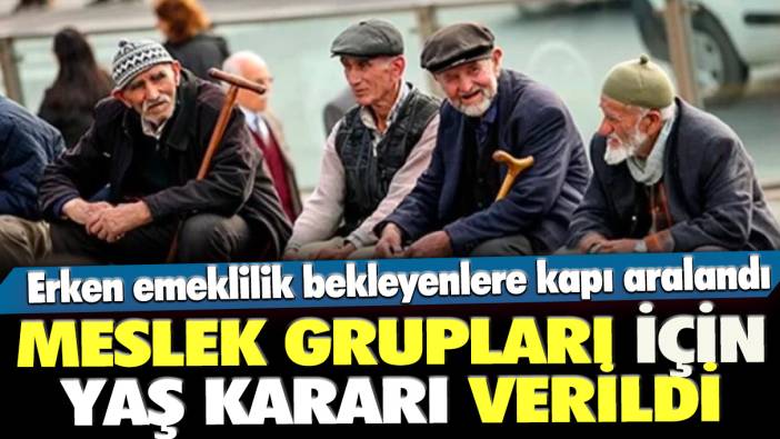 Erken emeklilik bekleyenlere kapı aralandı: Meslek grupları için yaş kararı verildi