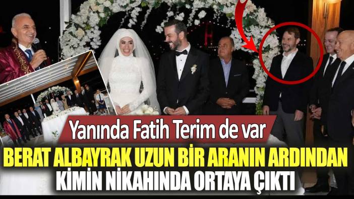 Berat Albayrak uzun bir aranın ardından kimin nikahında ortaya çıktı? Yanında Fatih Terim de var