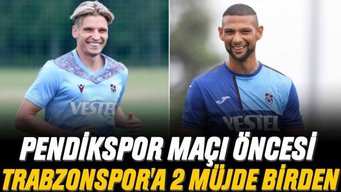 Pendikspor maçı öncesi Trabzonspor'a 2 müjde birden