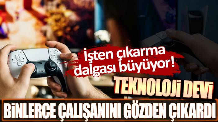 İşten çıkarma dalgası büyüyor! Teknoloji devi binlerce çalışanını gözden çıkardı