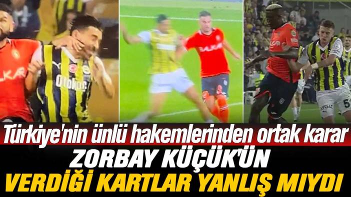 Türkiye'nin ünlü hakemlerinden ortak karar: Zorbay Küçük'ün verdiği kartlar yanlış mıydı