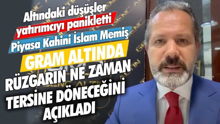 Altındaki düşüşler yatırımcıyı panikletti! Piyasa Kahini İslam Memiş gram altında rüzgarın ne zaman tersine döneceğini açıkladı