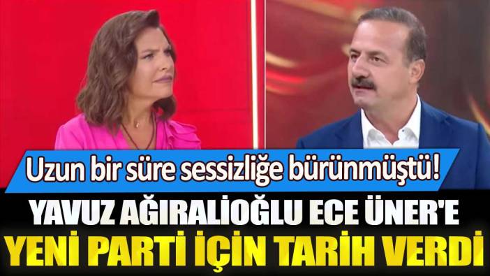 Uzun bir süre sessizliğe bürünmüştü! Yavuz Ağıralioğlu Ece Üner'e yeni parti için tarih verdi