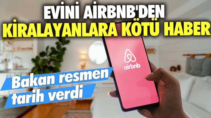 Evini Airbnb'den kiralayanlara kötü haber: Bakan resmen tarih verdi!