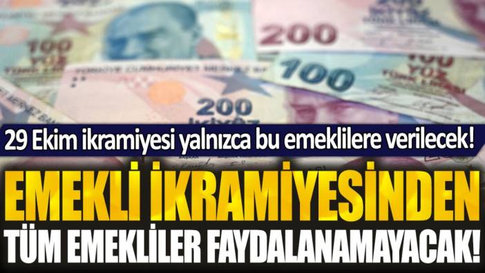 Emekliler ters köşe oldu: 29 Ekim ikramiyesinin hangi emeklilere verileceği belli oldu!