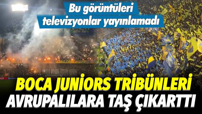 Bu görüntüleri televizyonlar yayınlamadı: Boca Juniors tribünleri Avrupalılara taş çıkarttı