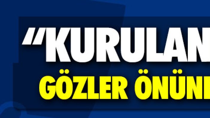 "Kurulan kumpas gözler önüne serilmiştir"