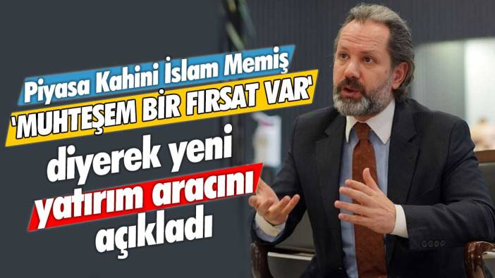 Piyasa Kahini İslam Memiş muhteşem bir fırsat var diyerek yeni yatırım aracını açıkladı