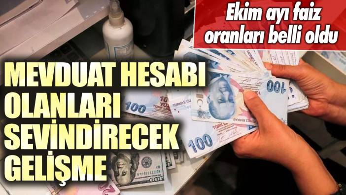 Mevduat hesabı olanları sevindirecek gelişme! Ekim ayı faiz oranları belli oldu