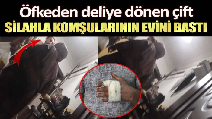 Eyüpsultan'da öfkeden deliye dönen çift silahla komşularının evini bastı