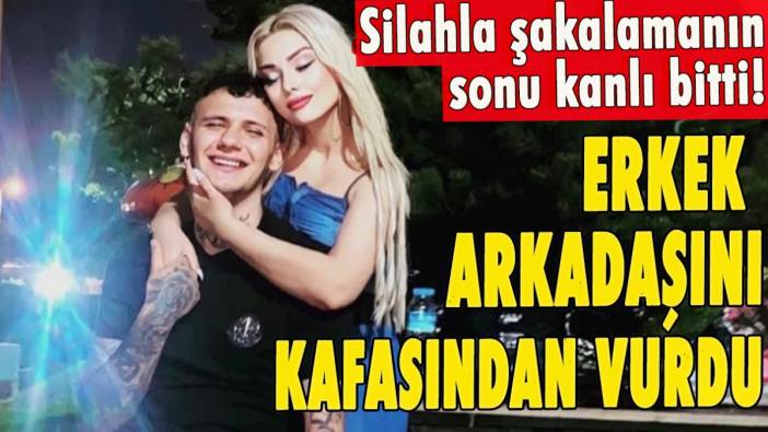 Silahla şakalamanın sonu kanlı bitti! Erkek arkadaşını kafasından vurdu