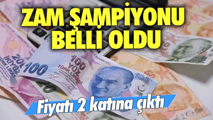 Zam şampiyonu belli oldu: Fiyatı 2 katına çıktı