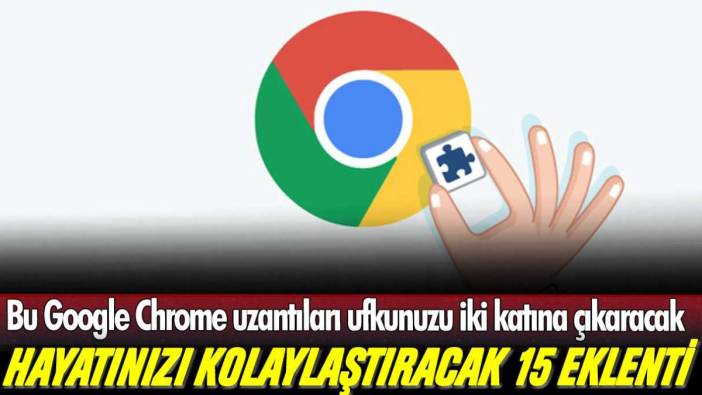 Bu Google Chrome uzantıları ufkunuzu iki katına çıkaracak: Hayatı kolaylaştıran 15 harika eklenti