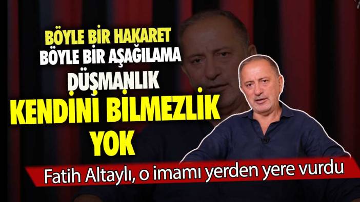 Fatih Altaylı, o imamı yerden yere vurdu: Böyle bir hakaret böyle bir aşağılama, düşmanlık, kendini bilmezlik yok