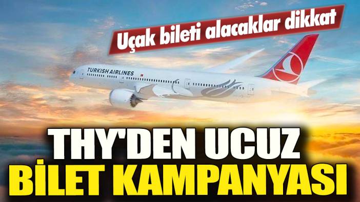 Uçak bileti alacaklar dikkat: THY'den ucuz bilet kampanyası