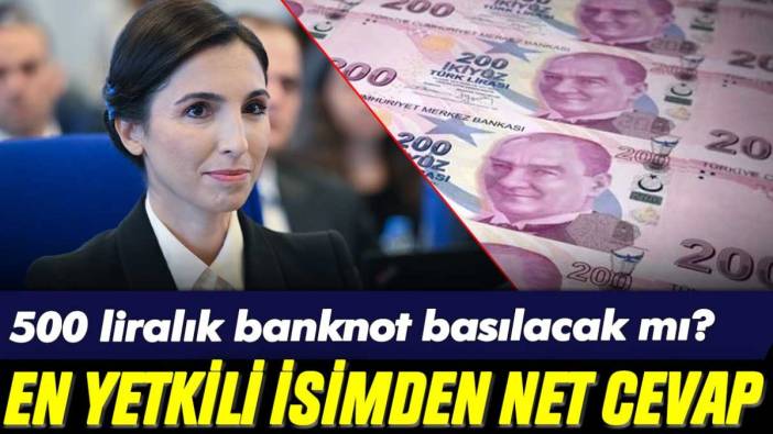 500 liralık banknotlar basılacak mı? En yetkili isimden net cevap