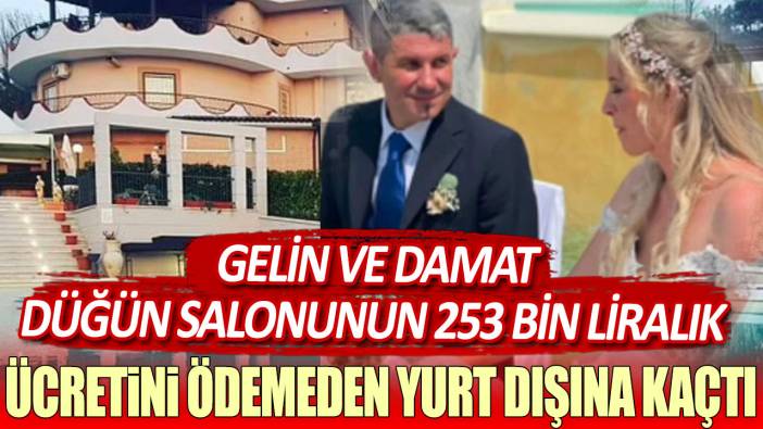 Gelin ve damat düğün salonunun 253 bin liralık ücretini ödemeden yurt dışına kaçtı