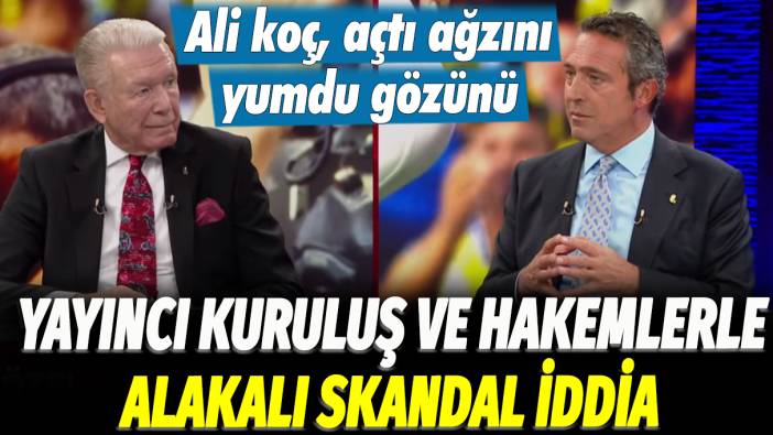 Ali Koç, açtı ağzını yumdu gözünü: Yayıncı kuruluş ve hakemlerle alakalı skandal iddia