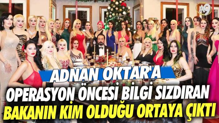 Adnan Oktar'a operasyon öncesi bilgi sızdıran bakanın kim olduğu ortaya çıktı