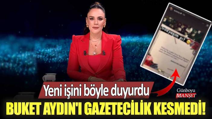 Buket Aydın'ı gazetecilik kesmedi! Yeni işini böyle duyurdu