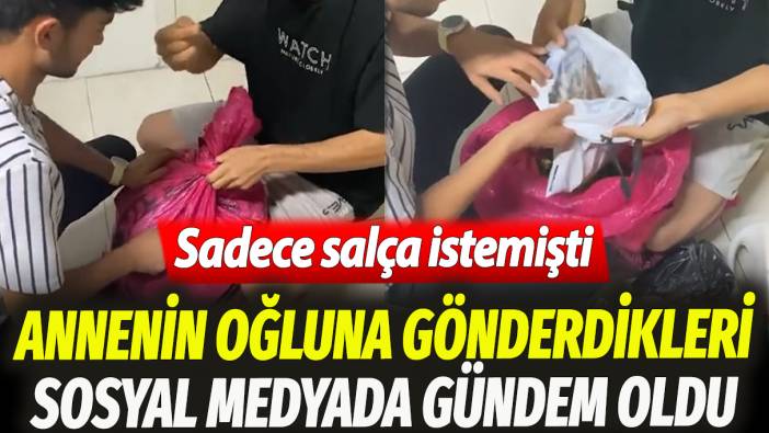 Sadece salça istemişti: Annenin oğluna gönderdikleri sosyal medyada gündem oldu