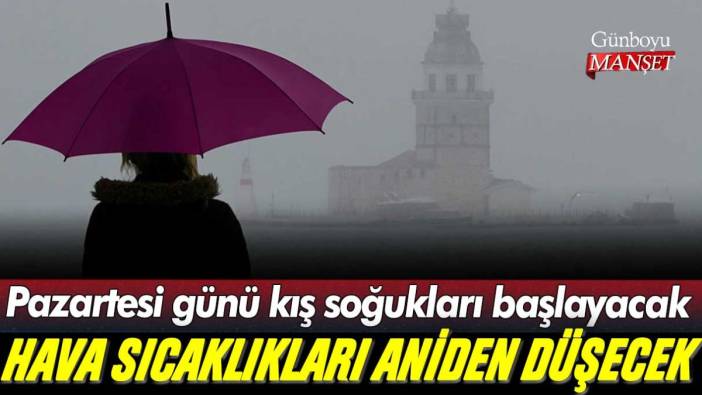 Meteoroloji uyardı: Pazartesi günü kış soğukları başlayacak! Hava sıcaklıkları aniden düşecek