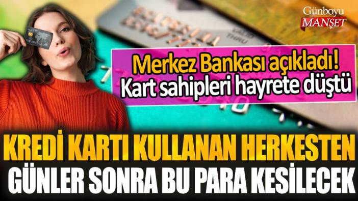 Kredi kartı sahipleri hayrete düştü: Kart kullanan herkesten günler sonra bu para kesilecek!