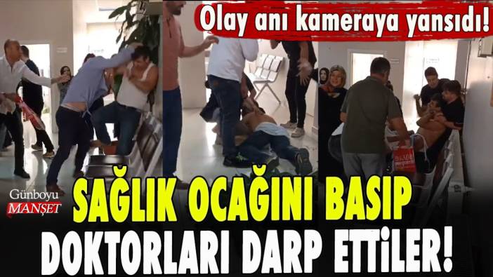 Sağlık ocağını basıp doktorları darp ettiler!