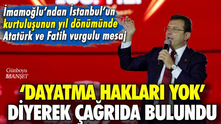 İmamoğlu'ndan İstanbul'un kurtuluşu üzerinden çağrı: 'Dayatma hakları yok'