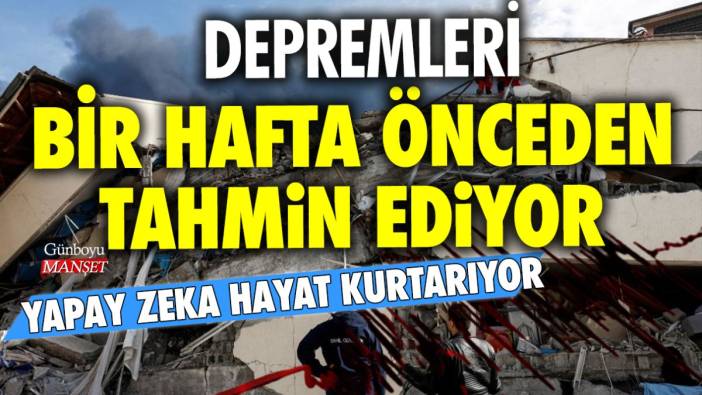 Depremleri bir hafta önceden tahmin edebilen yapay zekâ geliştirildi!