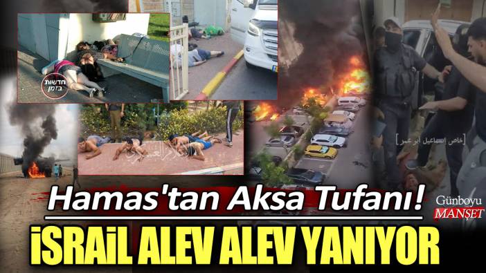 Hamas'tan Aksa Tufanı! İsrail alev alev yanıyor