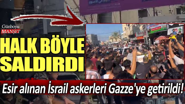 Esir alınan İsrail askerleri Gazze'ye getirildi! Halk böyle saldırdı