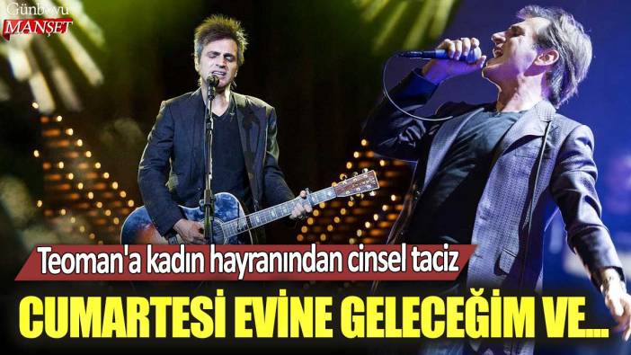 Teoman'a kadın hayranından cinsel taciz: Cumartesi evine geleceğim ve...