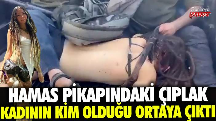 Hamas pikapındaki çıplak kadının kim olduğu ortaya çıktı