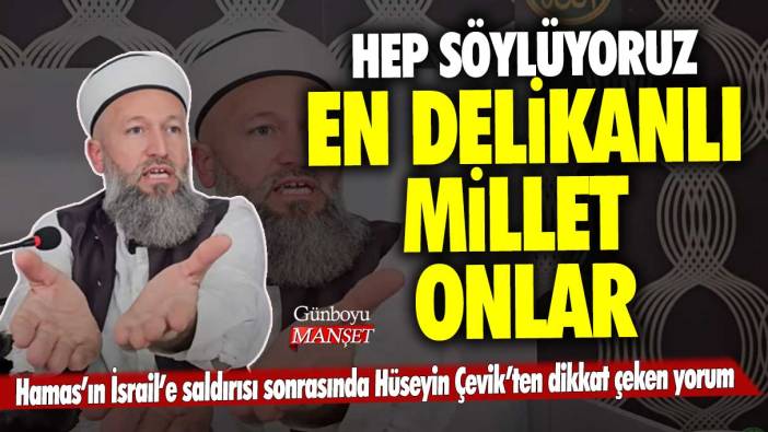 Hamas’ın İsrail’e saldırısı sonrasında Hüseyin Çevik’ten dikkat çeken yorum: En delikanlı millet onlar