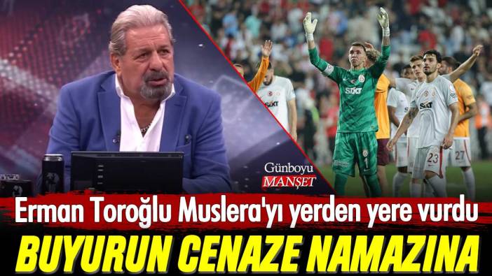 Erman Toroğlu Muslera'yı yerden yere vurdu: Buyurun cenaze namazına