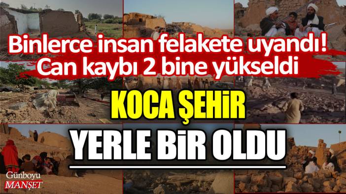 Binlerce insan felakete uyandı! Can kaybı 2 bin 53'e yükseldi: Koca şehir yerle bir oldu...