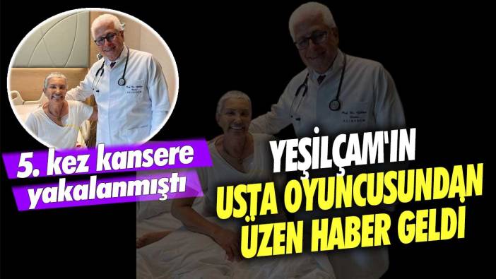 5. kez kansere yakalanmıştı: Yeşilçam'ın güzel oyuncusu Bahar Öztan'dan üzen haber geldi