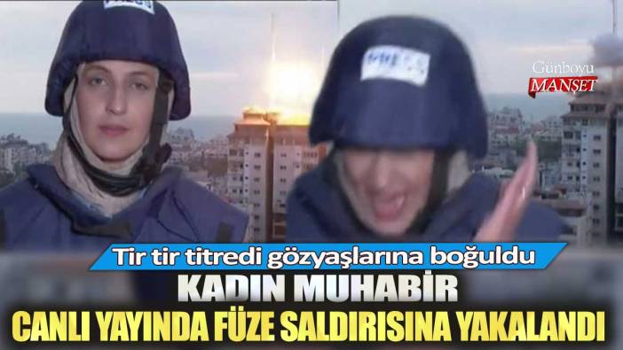 Kadın muhabir canlı yayında füze saldırısına yakalandı: Tir tir titredi, gözyaşlarına boğuldu