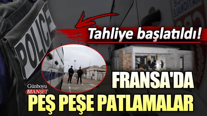 Fransa'da peş peşe patlamalar! Tahliye başlatıldı