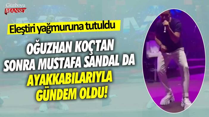 Eleştiri yağmuruna tutuldu!  Oğuzhan Koç'tan sonra Mustafa Sandal da ayakkabılarıyla gündem oldu