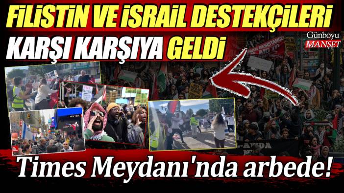 Filistin ve İsrail destekçileri karşı karşıya geldi! Times Meydanı'nda ortalık savaş alanına döndü