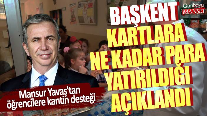 Mansur Yavaş'tan öğrencilere kantin desteği! Başkent Kartlara ne kadar para yatırıldığı açıklandı