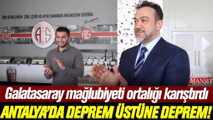 Antalyaspor'da deprem üstüne deprem! Galatasaray mağlubiyeti ortalığı karıştırdı