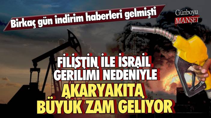 Birkaç gün indirim haberleri gelmişti! Filistin ile İsrail gerilimi nedeniyle akaryakıta büyük zam geliyor