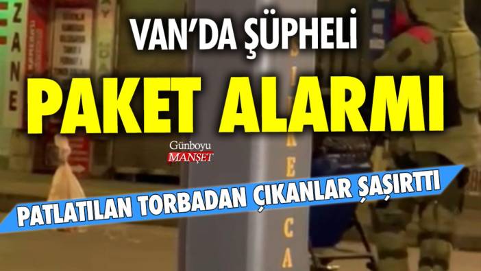 Van'da şüpheli paket alarmı: Patlatılan torbadan çıkanlar herkesi şaşırttı