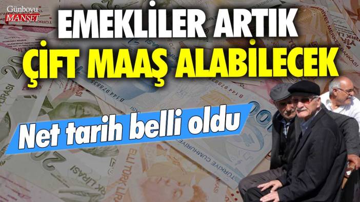 Emekliler artık çift maaş alabilecek! Net tarih belli oldu